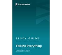 Study Guide: Tell Me Everything by Elizabeth Strout (SuperSummary)