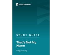 Study Guide: That's Not My Name by Megan Lally (SuperSummary)