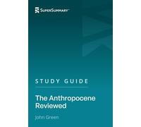 Study Guide: The Anthropocene Reviewed by John Green (SuperSummary)