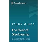 Study Guide: The Cost of Discipleship by Dietrich Bonhoeffer (SuperSummary)