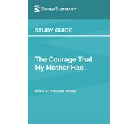 Study Guide: The Courage That My Mother Had by Edna St. Vincent Millay (SuperSummary)