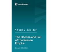 Study Guide: The Decline and Fall of the Roman Empire by Edward Gibbon (SuperSummary)