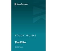 Study Guide: The Elite by Kiera Cass (SuperSummary)