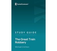 Study Guide: The Great Train Robbery by Michael Crichton (SuperSummary)