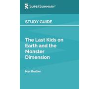 Study Guide: The Last Kids on Earth and the Monster Dimension by Max Brallier (SuperSummary)