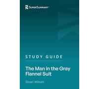 Study Guide: The Man in the Gray Flannel Suit by Sloan Wilson (SuperSummary)