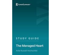 Study Guide: The Managed Heart by Arlie Russell Hochschild (SuperSummary)