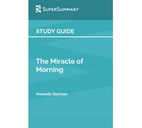 Study Guide: The Miracle of Morning by Amanda Gorman (SuperSummary)