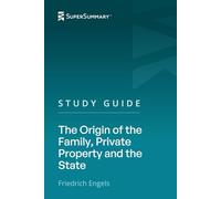 Study Guide: The Origin of the Family, Private Property and the State by Friedrich Engels (SuperSummary)