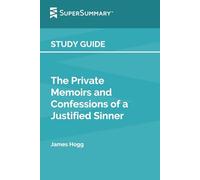 Study Guide: The Private Memoirs and Confessions of a Justified Sinner by James Hogg (SuperSummary)