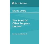 Study Guide: The Smell Of Other People's Houses by Bonnie-Sue Hitchcock (SuperSummary)