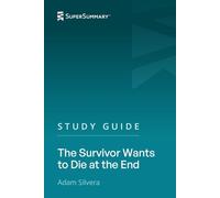 Study Guide: The Survivor Wants to Die at the End by Adam Silvera (SuperSummary)