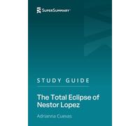 Study Guide: The Total Eclipse of Nestor Lopez by Adrianna Cuevas (SuperSummary)