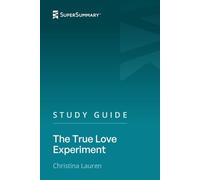 Study Guide: The True Love Experiment by Christina Lauren (SuperSummary)