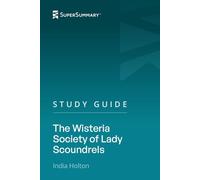 Study Guide: The Wisteria Society of Lady Scoundrels by India Holton (SuperSummary)