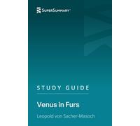 Study Guide: Venus in Furs by Leopold von Sacher-Masoch (SuperSummary)