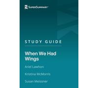 Study Guide: When We Had Wings by Ariel Lawhon, Kristina McMorris, Susan Meissner (SuperSummary)