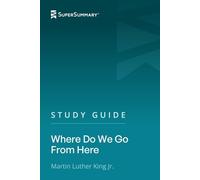 Study Guide: Where Do We Go From Here by Martin Luther King Jr. (SuperSummary)