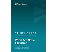 Study Guide: Why I Am Not a Christian by Bertrand Russell (SuperSummary)