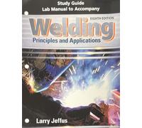 Study Guide with Lab Manual for Jeffus' Welding: Principles and Applications, 8th