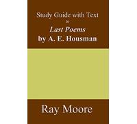 Study Guide with Text to Last Poems by A.E. Housman