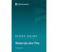 Study Guide: Woke Up Like This by Amy Lea (SuperSummary)