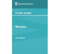 Study Guide: Women by Alice Walker (SuperSummary)