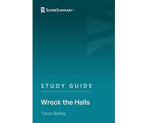 Study Guide: Wreck the Halls by Tessa Bailey (SuperSummary)
