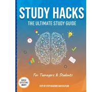 Study Hacks: The Ultimate Study Guide for Teens and College Students: Study Skills, Time Management, Focus, Motivation & Exam Preparation Strategies for Teens and Students