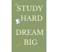 Study Hard Dream Big Notebook: Perfect Journal for School, College, Study Notes, Goals & Productivity