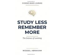 Study Less Remember More: The Science of Learning