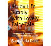 Study Life Simply with Lovely Fairy-Tale.: The Symbolism of the Tale of Tsar Saltan for Personal Growth. (tales-tutorials)