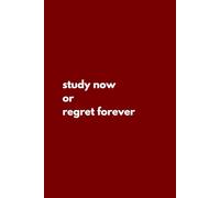 Study Now Or Regret Forever: Inspirational Notebook For Journaling Affirmations And Ideas