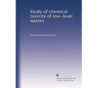 Study of chemical toxicity of low-level wastes: Volume 1