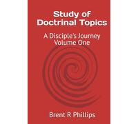 Study of Doctrinal Topics: A Disciple's Journey Volume One