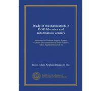Study of mechanization in DOD libraries and information centers: submitted to Defense Supply Agency, Defense Documentation Center by Booz, Allen Applied Research Inc