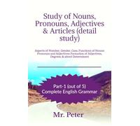 Study of Nouns, Pronouns, Adjectives & Articles (detail study): Aspects of Number, Gender, Case, Functions of Nouns; Pronouns and Adjectives; Formation of Adjectives, Degrees, & about Determiners