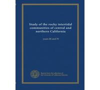 Study of the rocky intertidal communities of central and northern California (v.1): years III and IV