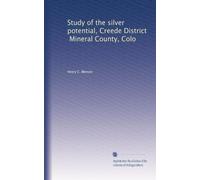 Study of the silver potential, Creede District, Mineral County, Colo