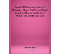 Study Of Wild Jujube Extract's Metabolic, Blood, And Tissue Effects On Albino Murine Hearts Under Organophosphate Exposure
