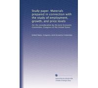 Study paper. Materials prepared in connection with the study of employment, growth, and price levels: For the consideration by the Joint Economic Committee, Congress of the United States: Volume 8