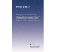 Study paper: Materials prepared in connection with the study of employment, growth, and price levels, for the consideration by the Joint Economic Committee, Congress of the United States: Volume 1