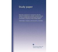 Study paper: Materials prepared in connection with the study of employment, growth, and price levels, for the consideration by the Joint Economic Committee, Congress of the United States: Volume 9