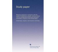 Study paper: Materials prepared in connection with the study of employment, growth, and price levels, for the consideration by the Joint Economic Committee, Congress of the United States: Volume 4