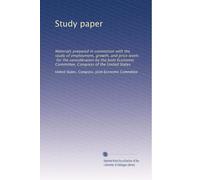 Study paper: Materials prepared in connection with the study of employment, growth, and price levels, for the consideration by the Joint Economic Committee, Congress of the United States: Volume 3
