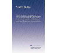 Study paper: Materials prepared in connection with the study of employment, growth, and price levels, for the consideration by the Joint Economic Committee, Congress of the United States: Volume 10