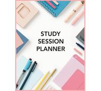 Study Session Planner: Plan Smarter and Stay Focused Every Day: Organize Study Time, Track Focus, and Maximize Academic Productivity
