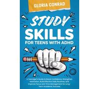 Study Skills For Teens With ADHD: A Teenager’s Guide to Boost Confidence, Strengthen Motivation, Build Effective Daily Routines, and Improve Focus and Time Management for Long-Term Academic Success