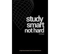 Study Smart, Not Hard: A High School Student's Guide to Academic Success