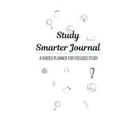Study Smarter Journal: A guided planner for focused study